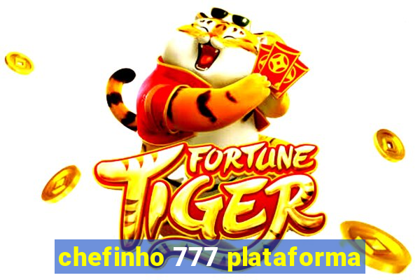 chefinho 777 plataforma